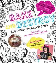 Bake and Destroy:Good Food for Bad Vegans