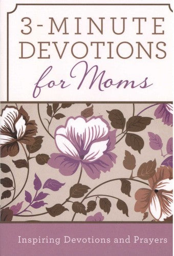 3-minute Devotions for Moms: Inspiring Devotions and Prayers