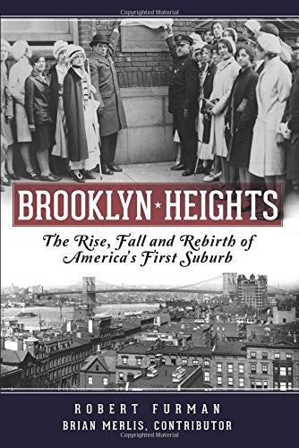 Brooklyn Heights: The Rise, Fall and Rebirth of America's First Suburb (Definitive History)