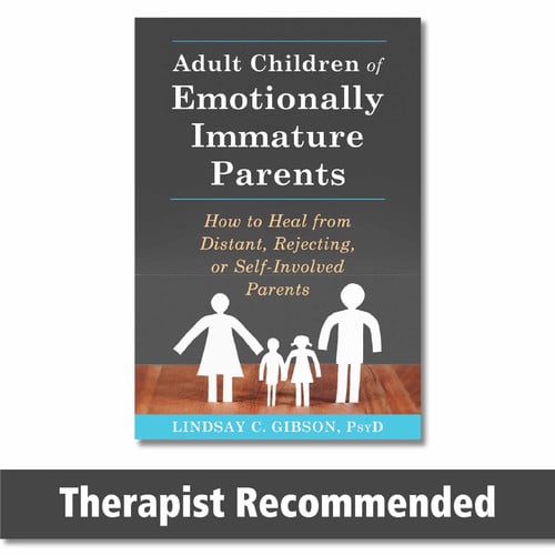 Adult Children of Emotionally Immature Parents: How to Heal from Distant, Rejecting