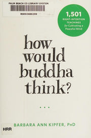 How Would Buddha Think?: 1,501 Right-Intention Teachings for Cultivating a Peaceful Mind (The New Harbinger Following Buddha Series)