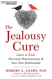 The Jealousy Cure: Learn to Trust, Overcome Possessiveness, and Save Your Relationship