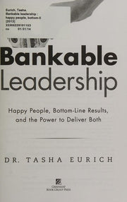Bankable Leadership: Happy People, Bottom-Line Results, and the Power to Deliver Both