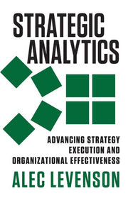 Strategic Analytics: Advancing Strategy Execution and Organizational Effectiveness (UK PROFESSIONAL BUSINESS Management / Business)