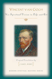 Vincent Van Gogh: His Spiritual Vision in Life and Art (Modern Spiritual Masters)