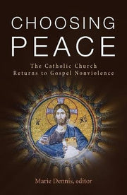 Choosing Peace: The Catholic Church Returns to Gospel Nonviolence