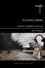Ex-centric Cinema: Giorgio Agamben and Film Archaeology (Thinking Cinema)