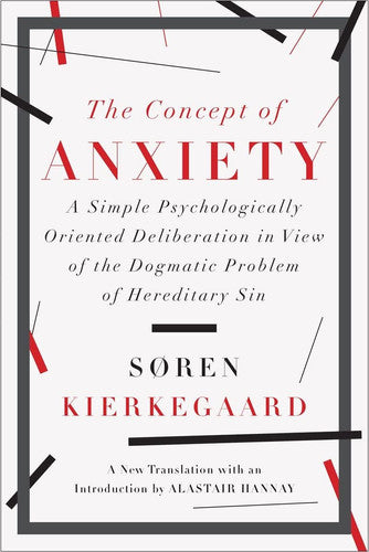 The Concept of Anxiety - A Simple Psychologically Oriented Deliberation: A Simple Psychologically Oriented Deliberation in View of the Dogmatic Problem of Hereditary Sin