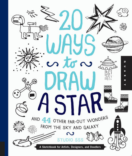 20 Ways to Draw a Star and 44 Other Far-Out Wonders from the Sky and Galaxy: A Sketchbook for Artists, Designers, and Doodlers