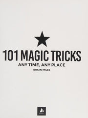 101 Magic Tricks: Any Time. Any Place. - Step by step instructions to engage, challenge, and entertain At Home, In the Street, At School, In the Office, At a Party