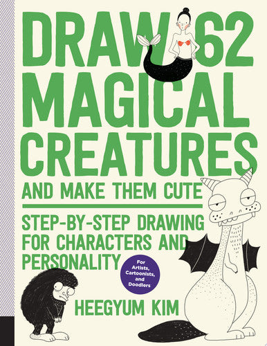Draw 62 Magical Creatures and Make Them Cute: Step-by-Step Drawing for Characters and Personality *For Artists, Cartoonists, and Doodlers* (2)