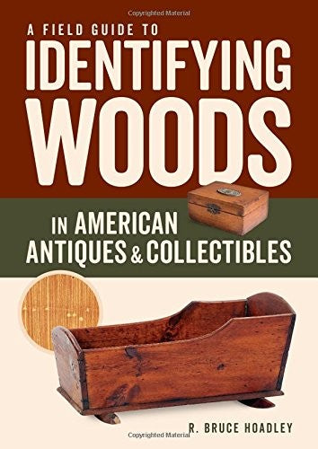 Field Guide to Identifying Woods in American Antiques & Collectibles
