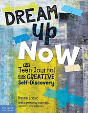 Dream Up Now (TM): The Teen Journal for Creative Self-Discovery