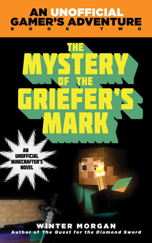 The Mystery of the Griefer's Mark: An Unofficial Gamer's Adventure, Book Two: 02