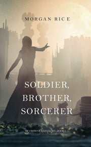 Soldier, Brother, Sorcerer (Of Crowns and Glory-Book 5)