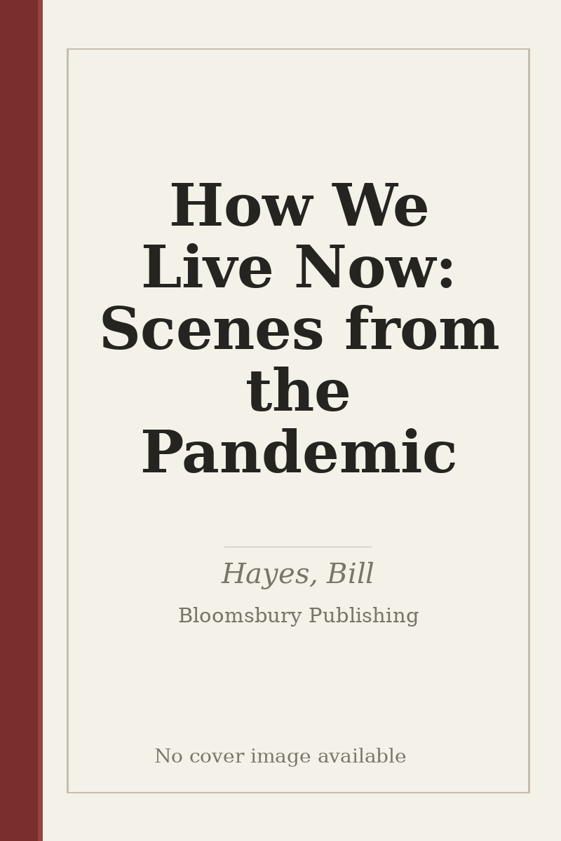 How We Live Now: Scenes from the Pandemic - no cover image available