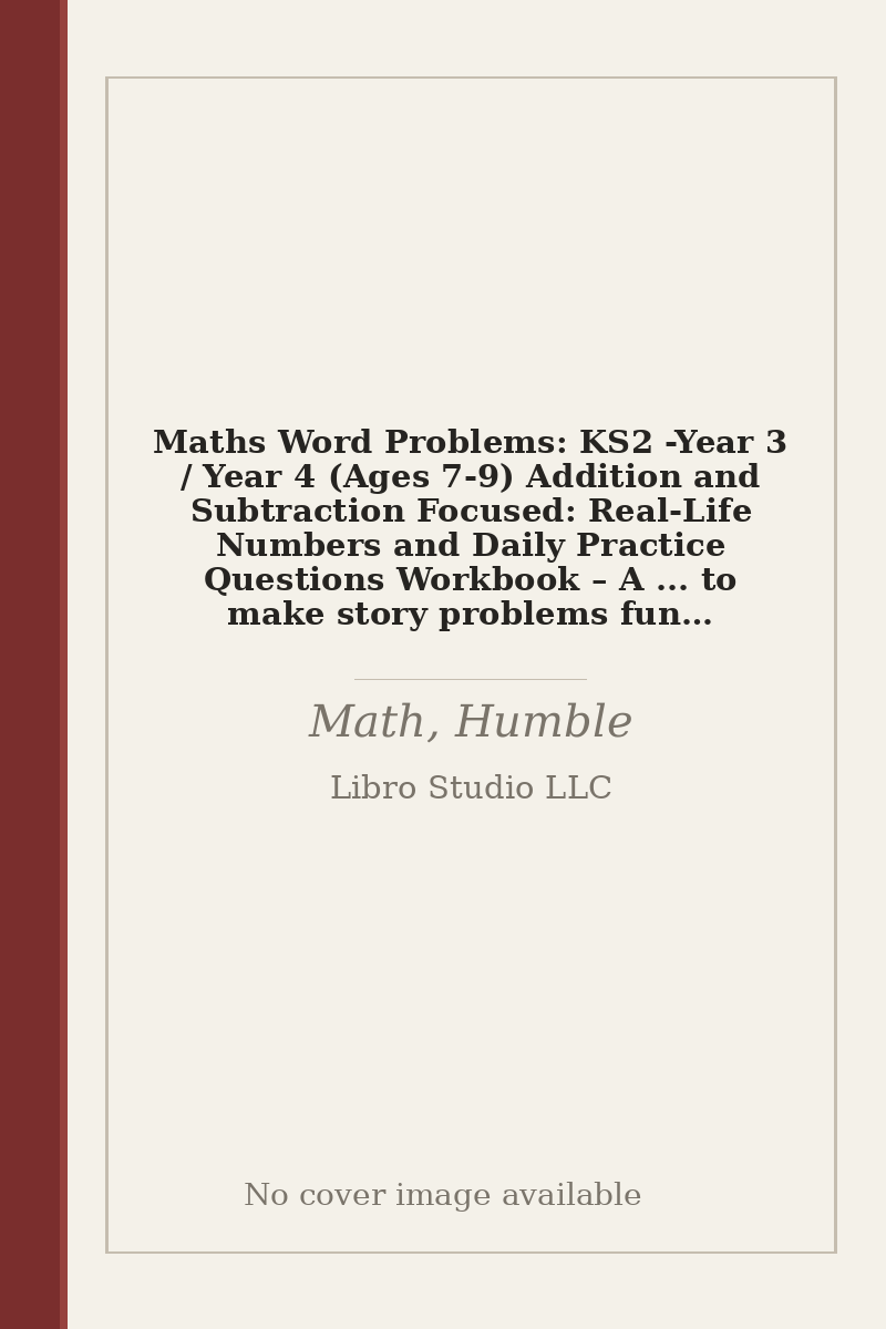 Maths Word Problems: KS2 - Year 3 / Year 4 (Ages 7-9) Addition and Subtraction Focused: Real-Life Numbers and Daily Practice Questions Workbook – A ... to make story problems fun for students. - no cover image available
