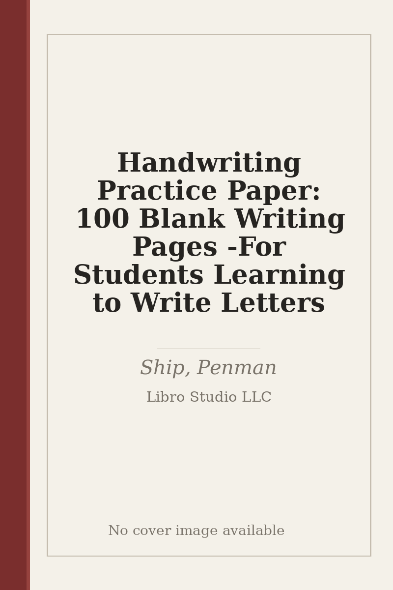 Handwriting Practice Paper: 100 Blank Writing Pages - For Students Learning to Write Letters - no cover image available