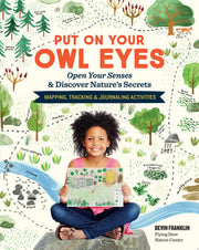 Put On Your Owl Eyes: Open Your Senses & Discover Nature’s Secrets; Mapping, Tracking & Journaling Activities