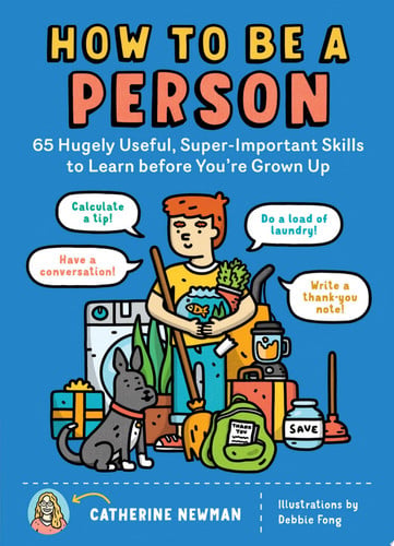 How to Be a Person: 65 Hugely Useful, Super-Important Skills to Learn before You're Grown Up