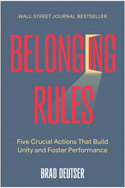 Belonging Rules: Five Crucial Actions That Build Unity and Foster Performance