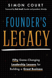 Founder's Legacy: 50 Game-Changing Leadership Lessons for Building a Great Business