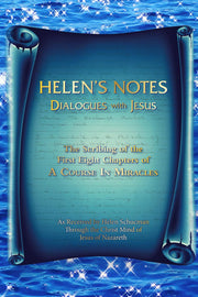 Helen’s Notes ~ Dialogues with Jesus: The Scribing of the First Eight Chapters of A Course in Miracles (A Course In Miracles & Related)