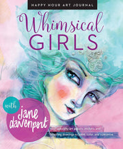 Whimsical Girls: Fun Inspiration and Instant Creative Gratification (Happy Hour Art Journal)