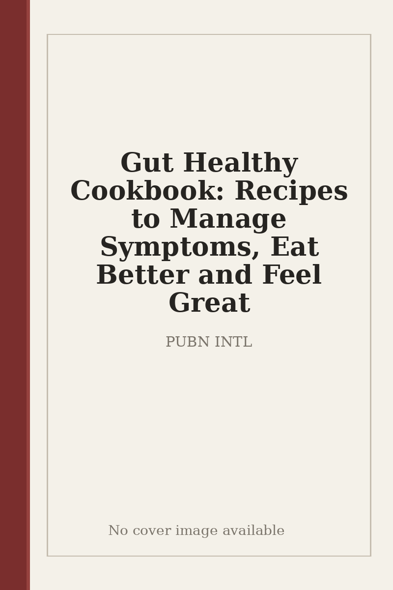 Gut Healthy Cookbook: Recipes to Manage Symptoms, Eat Better and Feel Great - no cover image available