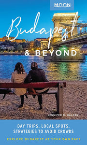 Moon Budapest & Beyond (First Edition): Day Trips, Local Spots, Strategies to Avoid Crowds (Moon Travel Guides)