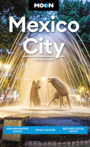 Moon Mexico City (Eighth Edition): Neighborhood Walks, Food Culture, Beloved Local Spots (Moon Travel Guides)