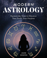 Modern Astrology: Harness the Stars to Discover Your Soul's True Purpose