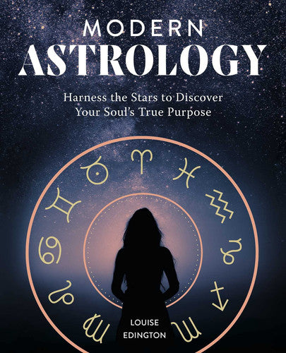 Modern Astrology: Harness the Stars to Discover Your Soul's True Purpose