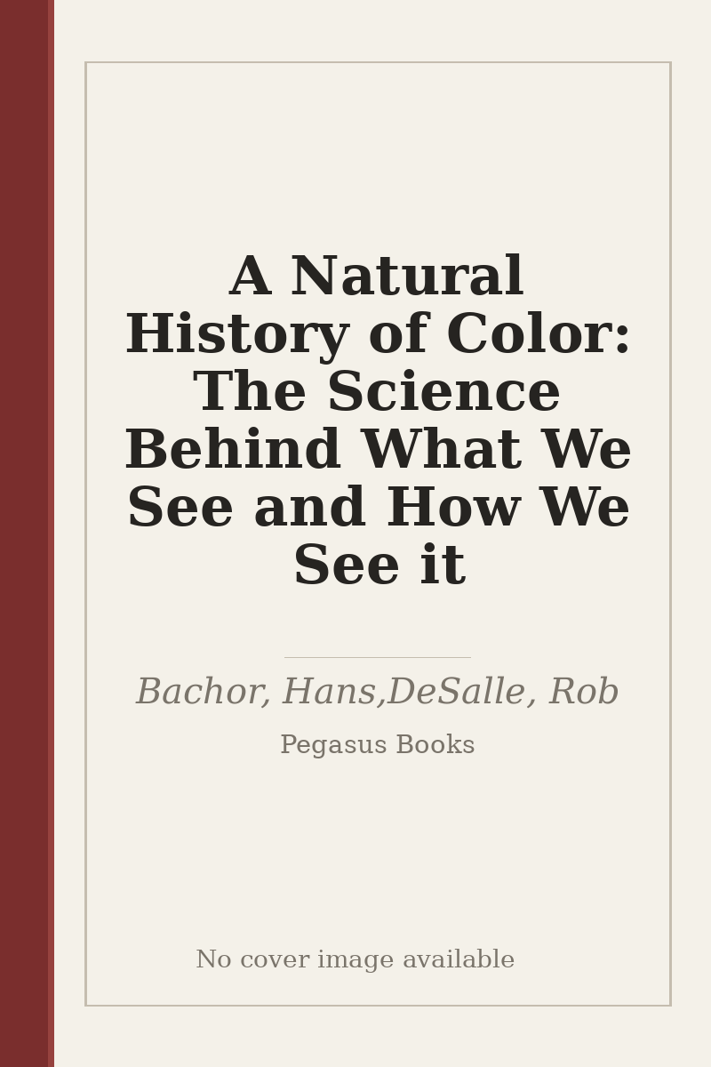 A Natural History of Color: The Science Behind What We See and How We See it - no cover image available