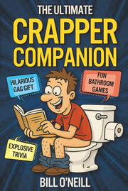 The Ultimate Crapper Companion: Explosive Trivia, Bathroom Games and Other Cool Stuff To Keep You Entertained While You Poop (Gag Gifts for Men)