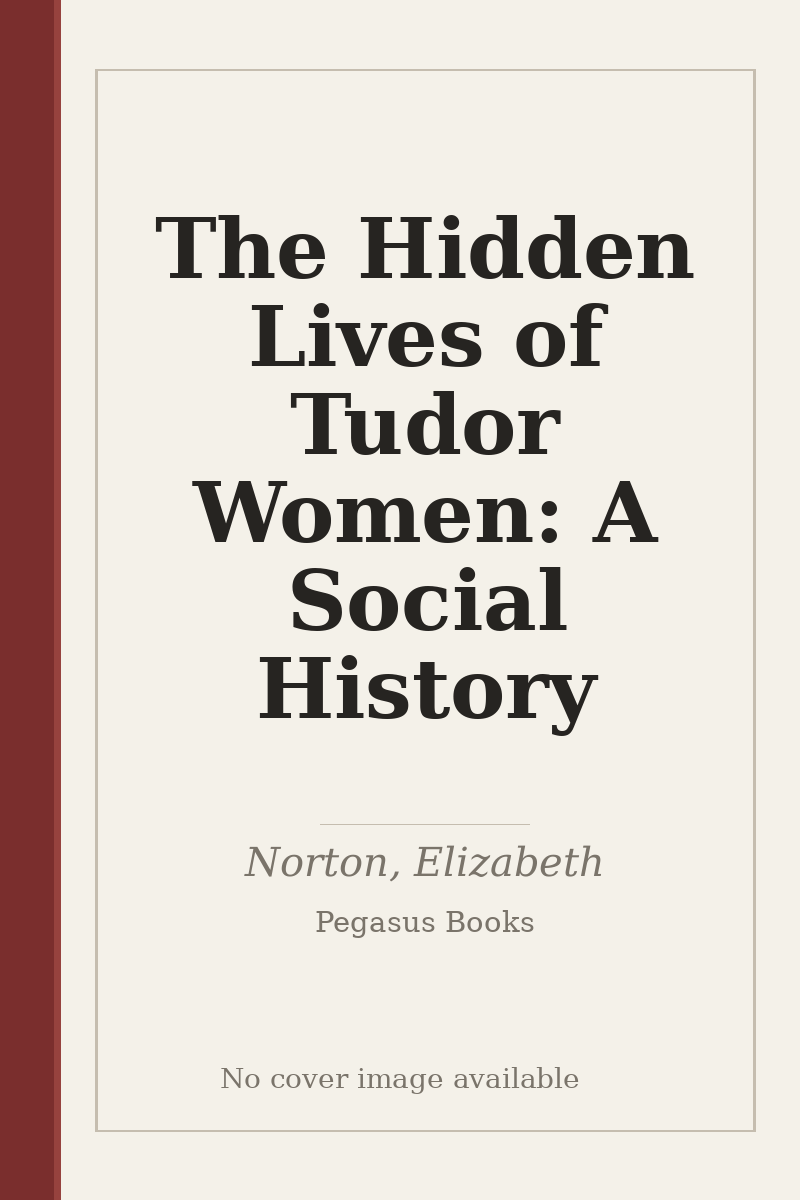 The Hidden Lives of Tudor Women: A Social History - no cover image available