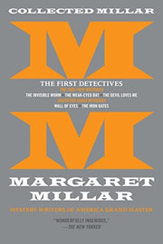 Collected Millar: The First Detectives: The Invisible Worm / The Weak-Eyed Bat / The Devil Loves Me / Wall of Eyes / The Iron Gates