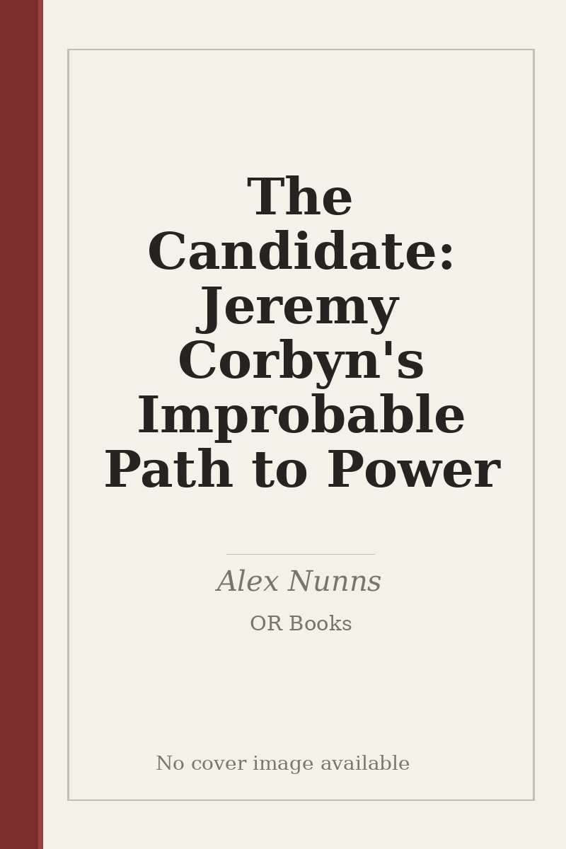 The Candidate: Jeremy Corbyn's Improbable Path to Power - no cover image available