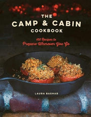 The Camp & Cabin Cookbook - 100 Recipes to Prepare Wherever You Go