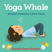 Yoga Whale: Simple Poses for Little Ones: 3 (Yoga Kids and Animal Friends Board Books)