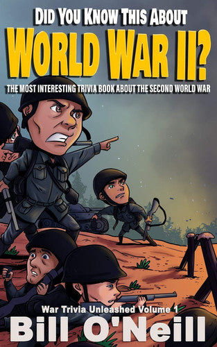 Did You Know This About World War II?: The Most Interesting Trivia Book About The Second World War: 1 (War Trivia Unleashed)