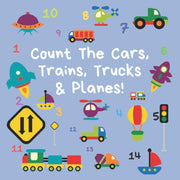 Count The Cars, Trains, Trucks & Planes: A Fun Activity Book For 2-5 Year Olds (Kids Who Count | Counting for 2-5 Year Olds | Construction Site Vehicles, Cars & Trucks)