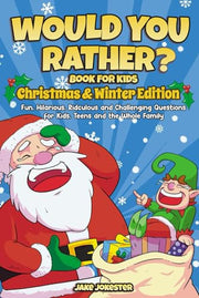 Would You Rather Book for Kids: Christmas & Winter Edition - Fun, Hilarious, Ridiculous and Challenging Questions for Kids, Teens and the Whole Family