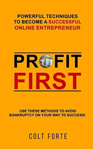Profit First: Powerful Techniques to Become a Successful Online Entrepreneur: Use these Methods to Avoid Bankruptcy on Your Way to Success!