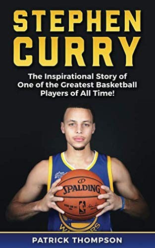 Stephen Curry: The Inspirational Story of One of the Greatest Basketball Players of All Time!: 2 (NBA Legends)