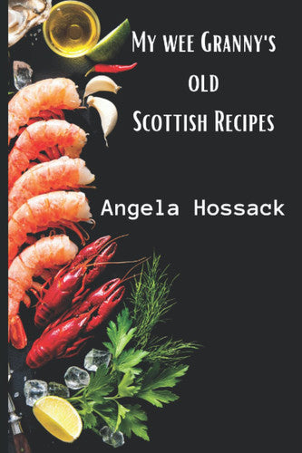 My Wee Granny's Old Scottish Recipes: Plain, delicious and wholesome Scottish fare from my wee granny's table to yours: 1 (My Wee Granny's Scottish Recipes)