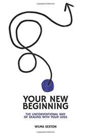 Your New Beginning: The unconventional way of dealing with your loss
