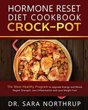 Hormone Reset Diet Crock-Pot Cookbook: The Healthiest Program to Upgrade Energy and Mood, Regain Strength, Less Inflammation and Lose Weight Fast, ... Recipes (Hormone Balance Diet Cooking Book)