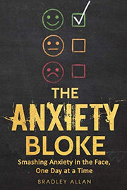 The Anxiety Bloke: Smashing Anxiety in the Face, One Day at a Time