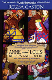 Anne and Louis: Rulers and Lovers: 3 (Anne of Brittany Series)